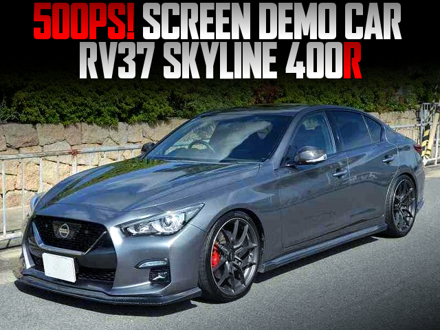 SCREEN DEMO CAR RV37 SKYLINE 400R of 500PS.