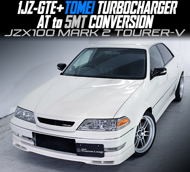 1JZ-GTE With TOMEI TURBOCHARGER, AT to 5MT CONVERSION, in the JZX100 MARK 2 TOURER-V.