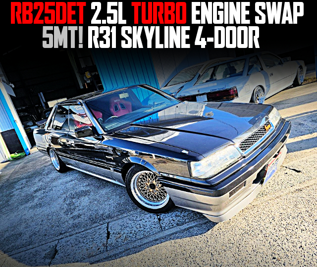 RB25DET 2.5L TURBO ENGINE swapped R31 SKYLINE 4-DOOR of 5MT.