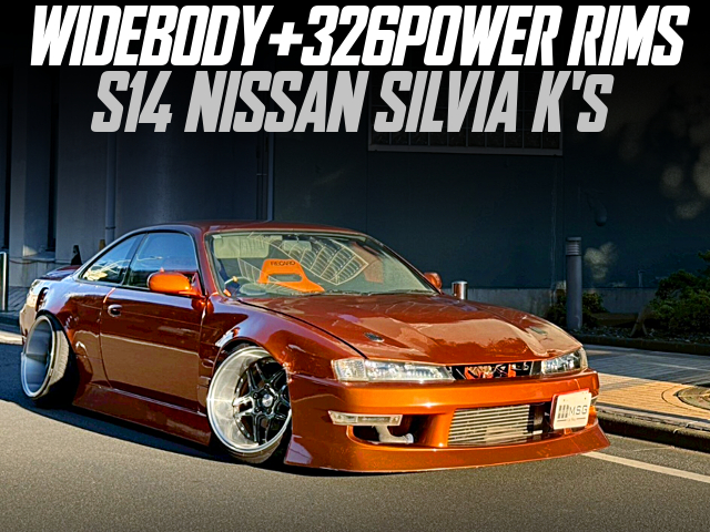 WIDEBODY and 326POWER RIMS, in the S14 NISSAN SILVIA K'S.