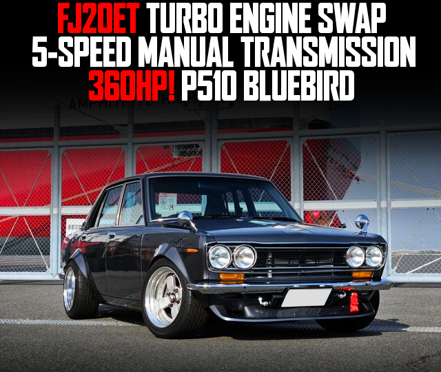 FJ20ET TURBO ENGINE SWAP, 5-SPEED MANUAL TRANSMISSION, in the P510 BLUEBIRD.