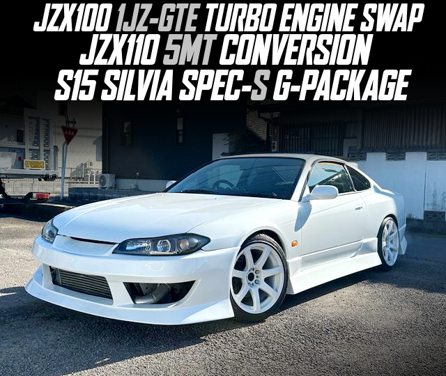 JZX100 1JZ-GTE TURBO ENGINE SWAP, JZX110 5MT CONVERSION, in the S15 SILVIA SPEC-S G-PACKAGE.