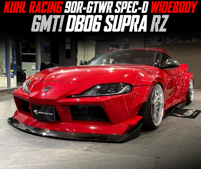 KUHL RACING 90R-GTWR SPEC-D WIDEBODY DB06 SUPRA RZ of 6MT.
