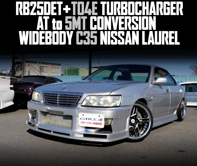 RB25DET With TO4E TURBOCHARGER, AT to 5MT CONVERSION, in the WIDEBODY C35 NISSAN LAUREL.