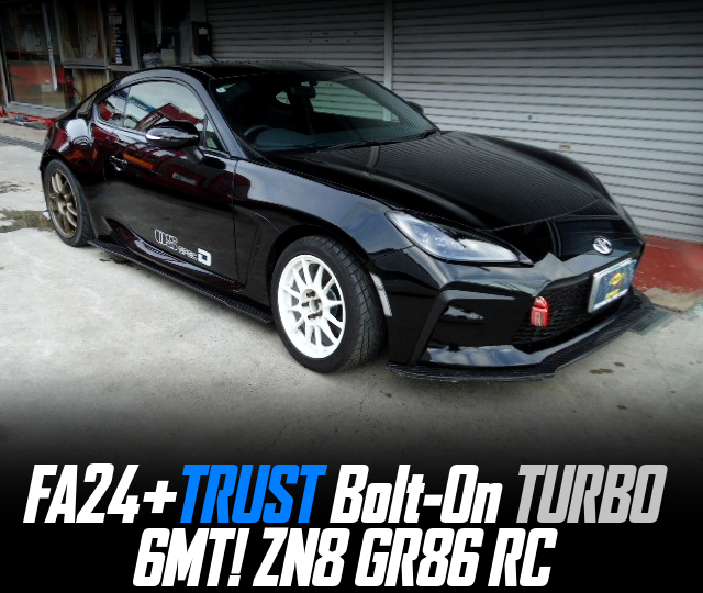 FA24 with TRUST Bolt-On TURBO in the ZN8 GR86 RC of 6MT.