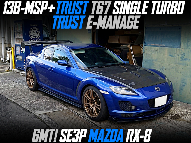 13B-MSP With TRUST T67 SINGLE TURBO and TRUST E-MANAGE, in the SE3P MAZDA RX-8 of 6MT.