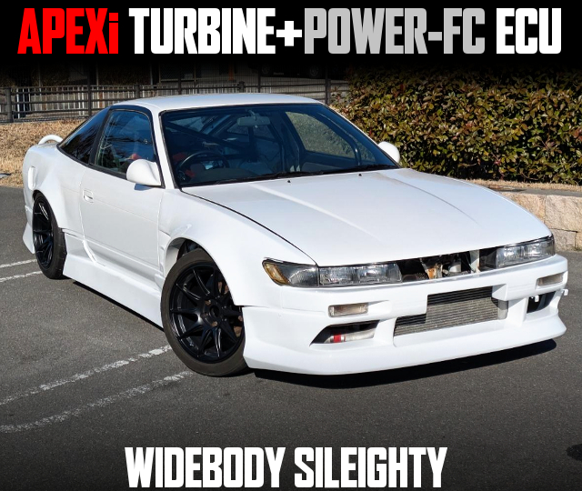APEXi TURBINE and POWER-FC ECU, in the WIDEBODY SILEIGHTY.