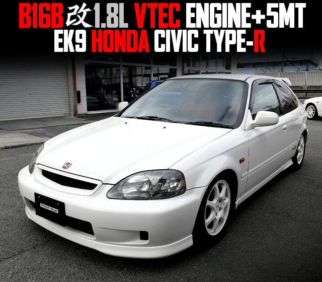 B16B 1.8L stroker engine With 5MT in the EK9 HONDA CIVIC TYPE-R.