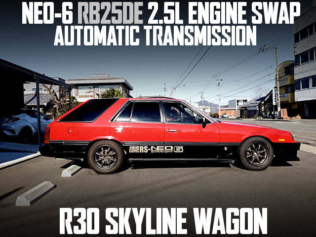 NEO-6 RB25DE 2.5L ENGINE SWAP, AUTOMATIC TRANSMISSION, in the R30 SKYLINE WAGON.