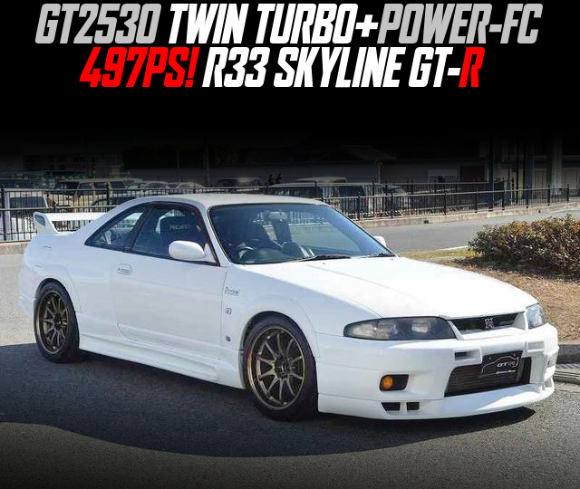 GT2530 TWIN TURBO and POWER-FC in the R33 SKYLINE GT-R.