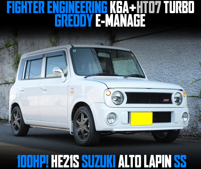 FIGHTER ENGINEERING K6A With HT07 TURBO and GREDDY E-MANAGE, in the HE21S SUZUKI ALTO LAPIN SS.