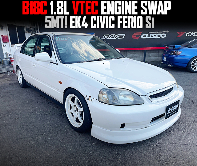 B18C 1.8L VTEC ENGINE swapped EK4 CIVIC FERIO Si of 5MT.