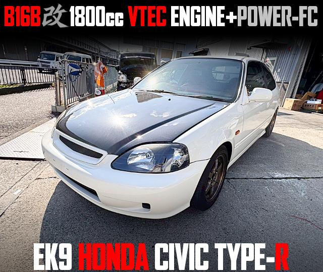 B16B 1800cc VTEC ENGINE and POWER-FC in the EK9 HONDA CIVIC TYPE-R.