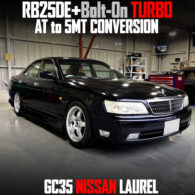RB25DE+Bolt-On TURBO, AT to 5MT CONVERSION, in the GC35 NISSAN LAUREL.