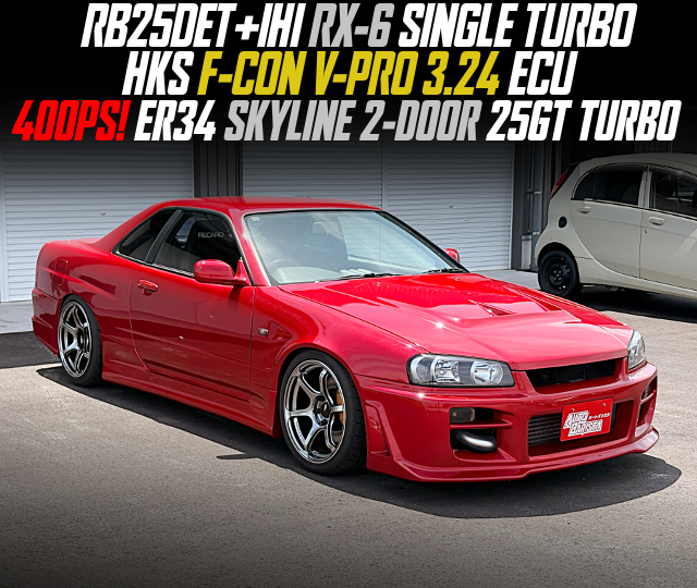 RB25DET+IHI RX-6 SINGLE TURBO and HKS F-CON V-PRO 3.24 ECU at 400PS, in the ER34 SKYLINE 2-DOOR 25GT TURBO.