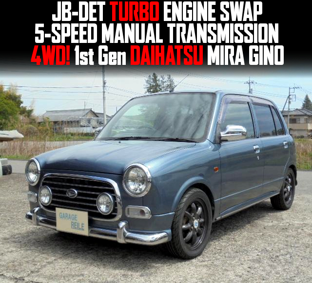 JB-DET TURBO ENGINE swapped 1st Gen DAIHATSU MIRA GINO of 5MT and 4WD.