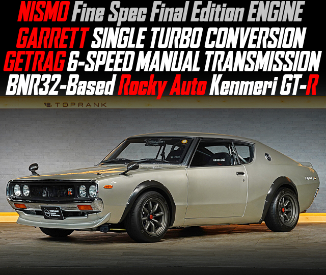 NISMO Fine Spec Final Edition ENGINE, GARRETT SINGLE TURBO CONVERSION, GETRAG 6-SPEED MANUAL TRANSMISSION, in the BNR32-Based Rocky Auto Kenmeri GT-R.