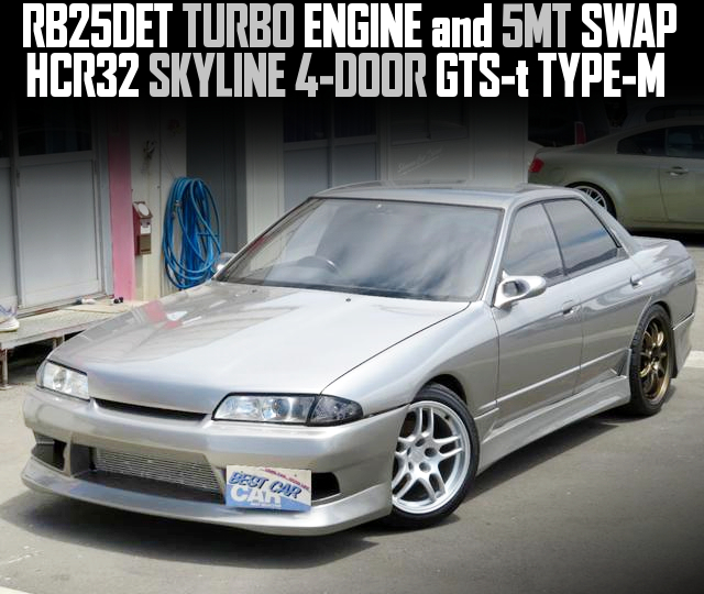RB25DET TURBO ENGINE and 5MT swapped HCR32 SKYLINE 4-DOOR GTS-t TYPE-M.