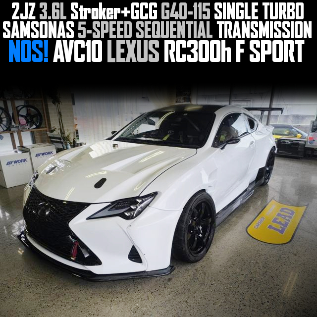 2JZ 3.6L Stroker+GCG G40-115 SINGLE TURBO, SAMSONAS 5-SPEED SEQUENTIAL TRANSMISSION, NOS, in the AVC10 LEXUS RC300h F SPORT.