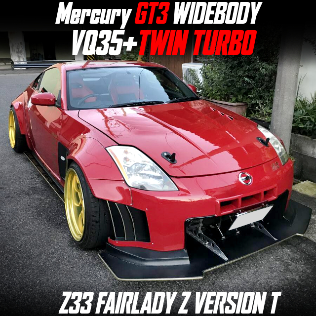 VQ35+TWIN TURBO in the Mercury GT3 WIDEBODY Z33 FAIRLADY Z VERSION T.