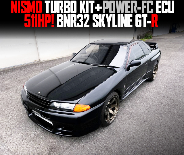NISMO TURBO KIT+POWER-FC ECU installed 511HP BNR32 SKYLINE GT-R.