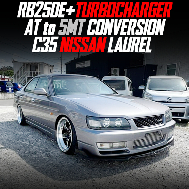 RB25DE+TURBOCHARGER, AT to 5MT CONVERSION, in the C35 NISSAN LAUREL.