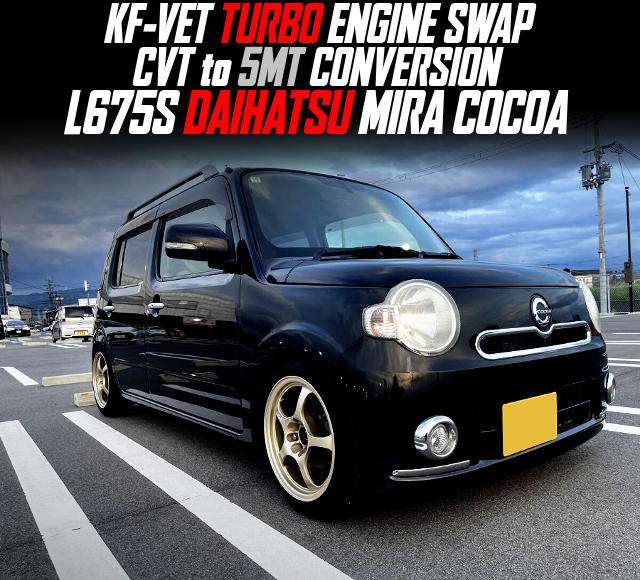 KF-VET TURBO ENGINE, CVT to 5MT CONVERSION, in the L675S DAIHATSU MIRA COCOA.