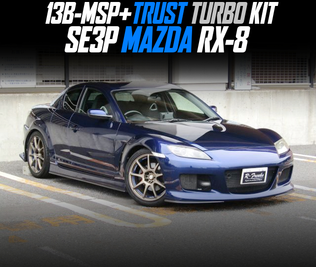 13B-MSP+TRUST TURBO KIT in the SE3P MAZDA RX-8.