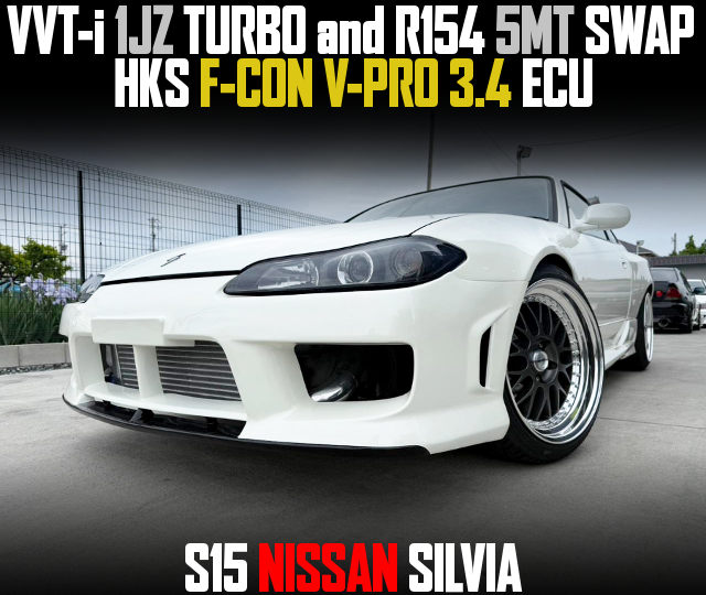 VVT-i 1JZ TURBO and R154 5MT SWAP, HKS F-CON V-PRO 3.4 ECU, in the S15 NISSAN SILVIA.