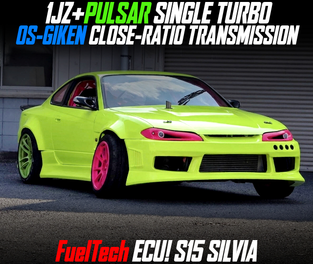 1JZ+PULSAR SINGLE TURBO, OS-GIKEN CLOSE-RATIO TRANSMISSION, FuelTech ECU, in the S15 SILVIA.