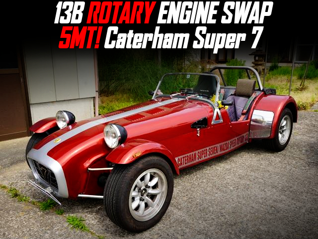 13B ROTARY ENGINE swapped Caterham Super 7 of 5MT.