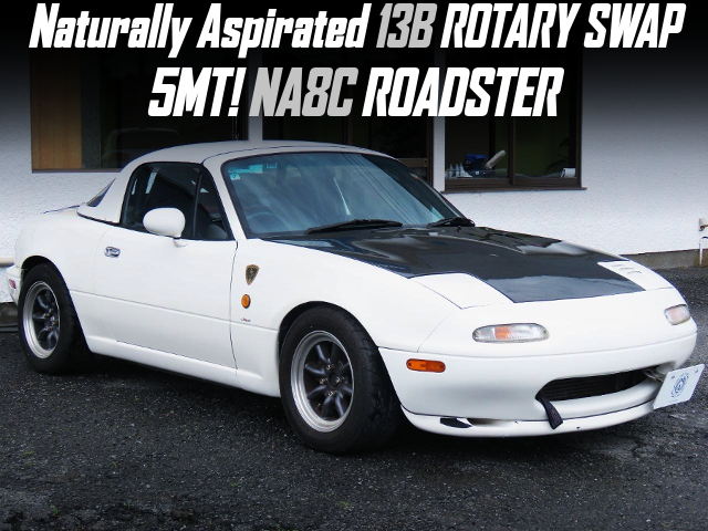 Naturally Aspirated 13B ROTARY swapped NA8C ROADSTER of 5MT.