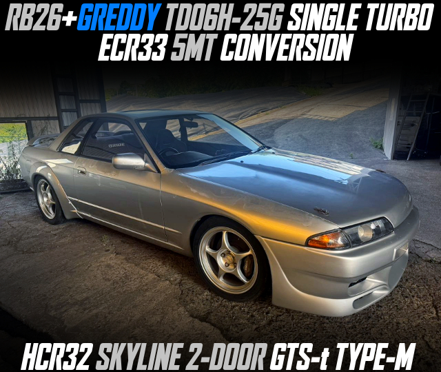 RB26+GREDDY TD06H-25G SINGLE TURBO, ECR33 5MT CONVERSION, in the HCR32 SKYLINE 2-DOOR GTS-t TYPE-M.
