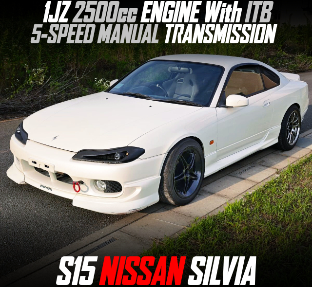 1JZ 2500cc ENGINE With ITB, 5-SPEED MANUAL TRANSMISSION, in the S15 NISSAN SILVIA.