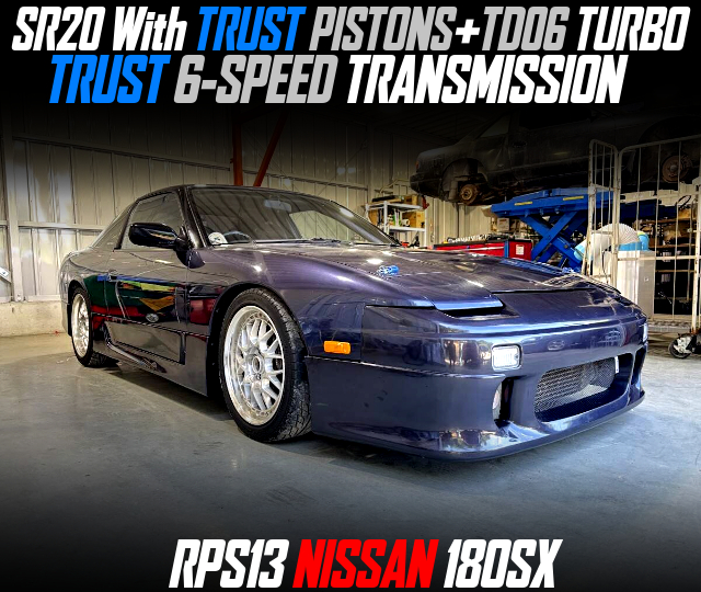 SR20 With TRUST PISTONS+TD06 TURBO, TRUST 6-SPEED TRANSMISSION, in the RPS13 NISSAN 180SX.