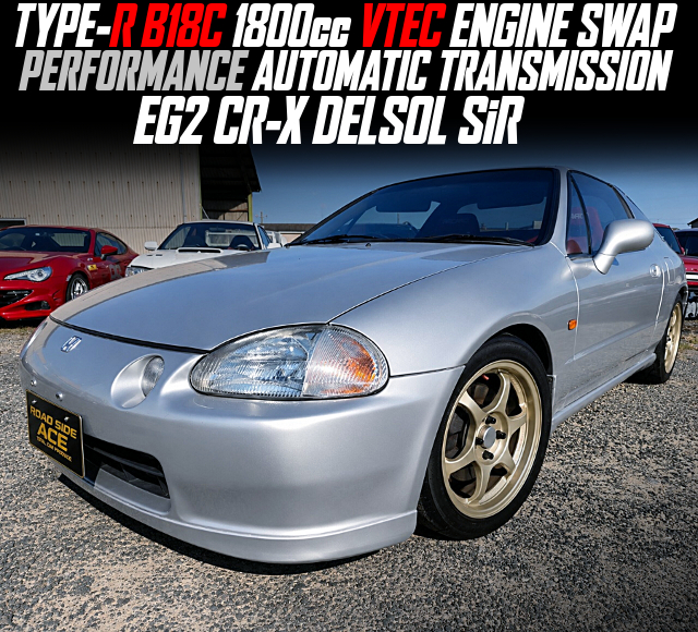 TYPE-R B18C 1800cc VTEC ENGINE SWAP, PERFORMANCE AUTOMATIC TRANSMISSION, modified EG2 CR-X DELSOL SiR.