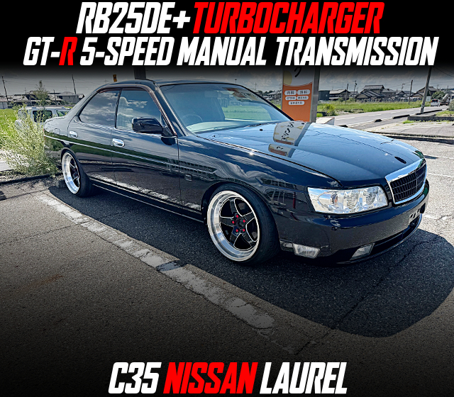 RB25DE+TURBOCHARGER, GT-R 5-SPEED MANUAL TRANSMISSION, modified C35 NISSAN LAUREL.