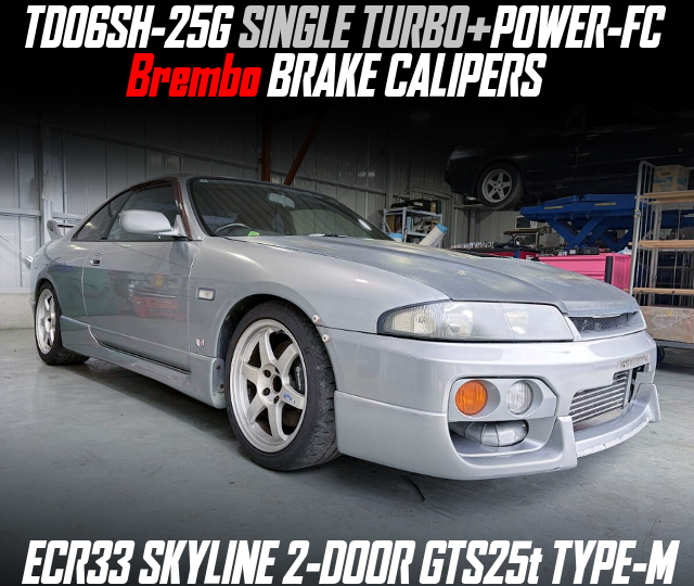 TD06SH-25G SINGLE TURBO+POWER-FC, Brembo BRAKE CALIPERS, modified ECR33 SKYLINE 2-DOOR GTS25t TYPE-M.