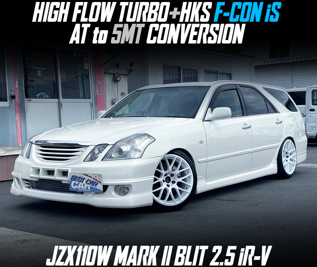 HIGH FLOW TURBO+HKS F-CON iS, AT to 5MT CONVERSION, modified JZX110W MARK II BLIT 2.5 iR-V.