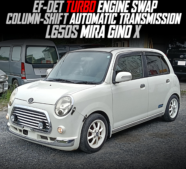 EF-DET TURBO ENGINE SWAP, COLUMN-SHIFT AUTOMATIC TRANSMISSION, modified L650S MIRA GINO X.
