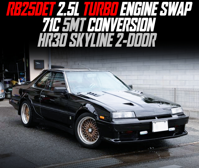 RB25DET 2.5L TURBO ENGINE swap, 71C 5MT CONVERSION, modified HR30 SKYLINE 2-DOOR.