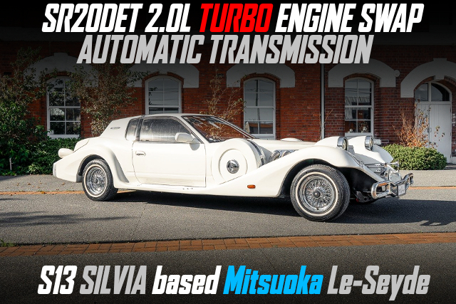 SR20DET 2.0L TURBO ENGINE swapped S13 SILVIA based Mitsuoka Le-Seyde of AT.