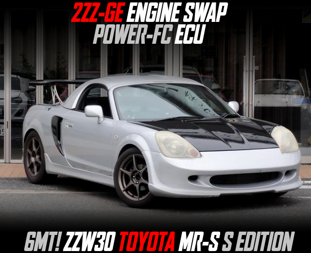2ZZ-GE ENGINE SWAP, POWER-FC ECU, modified ZZW30 TOYOTA MR-S S EDITION of 6MT.