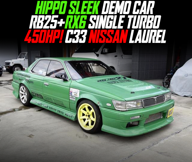 RB25+RX6 SINGLE TURBO, in the HIPPO SLEEK DEMO CAR 450HP C33 NISSAN LAUREL.