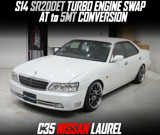 S14 SR20DET TURBO ENGINE SWAP, AT to 5MT CONVERSION, modified C35 NISSAN LAUREL.