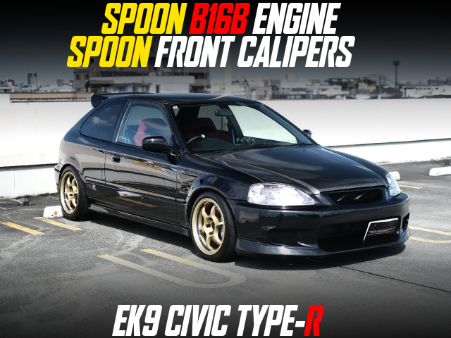 SPOON B16B ENGINE, SPOON FRONT CALIPERS, modified EK9 CIVIC TYPE-R.