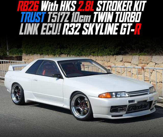 RB26 With HKS 2.8L STROKER KIT and TRUST T517Z 10cm TWIN TURBO, in the R32 SKYLINE GT-R.