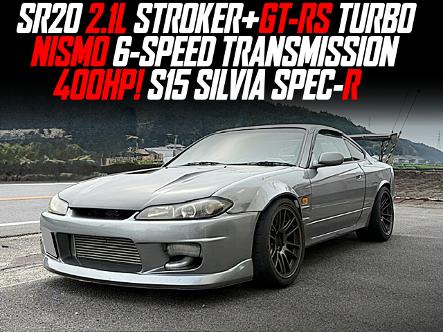 SR20 2.1L STROKER+GT-RS TURBO, NISMO 6-SPEED TRANSMISSION, modified 400HP S15 SILVIA SPEC-R.