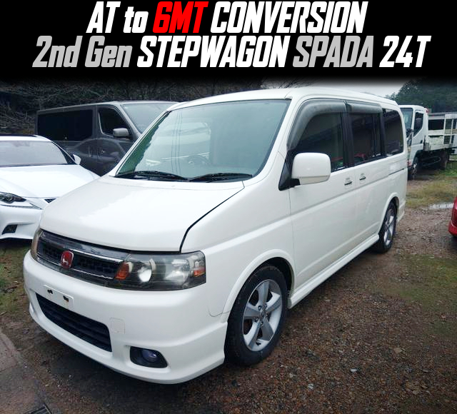 AT to 6MT CONVERSION, modified 2nd Gen STEPWAGON SPADA 24T.